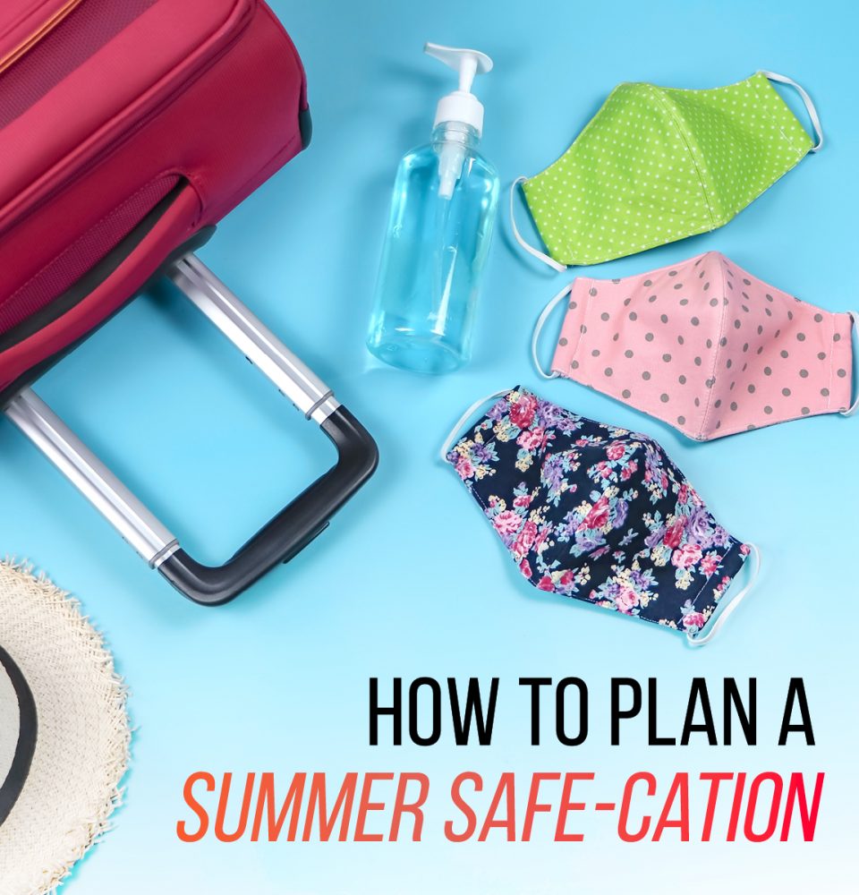 how to plan a summer safe-cation